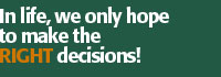 In life, we only hope to make the RIGHT decisions!